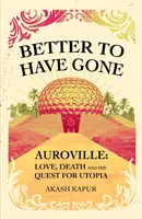 Jobb, ha elmentél - Szerelem, halál és az utópia keresése Auroville-ben - Better To Have Gone - Love, Death and the Quest for Utopia in Auroville