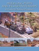 Kikötők és belvízi utak modellezése: A Guide for Railway Modellers (Útmutató vasútmodellezőknek) - Modelling Ports and Inland Waterways: A Guide for Railway Modellers