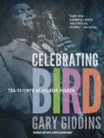 Celebrating Bird: Charlie Parker diadala - Celebrating Bird: The Triumph of Charlie Parker