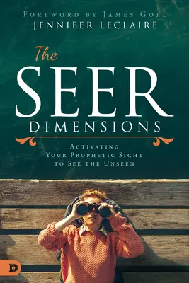 A látó dimenziók: A prófétai látás aktiválása a láthatatlan meglátására - The Seer Dimensions: Activating Your Prophetic Sight to See the Unseen