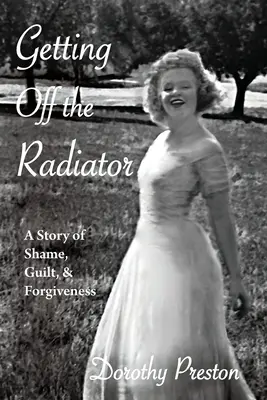 Leszállás a radiátorról: A szégyen, a bűntudat és a megbocsátás története - Getting Off the Radiator: A Story of Shame, Guilt, and Forgiveness