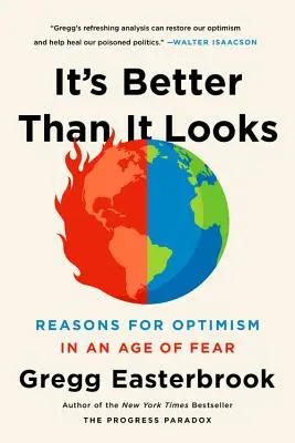 Jobb, mint amilyennek látszik: Okok az optimizmusra a félelem korában - It's Better Than It Looks: Reasons for Optimism in an Age of Fear