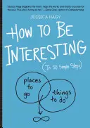 Hogyan legyünk érdekesek: (10 egyszerű lépésben) - How to Be Interesting: (In 10 Simple Steps)