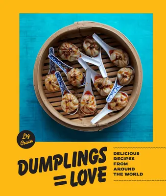 Gombóc egyenlő szerelem: Ízletes receptek a világ minden tájáról - Dumplings Equal Love: Delicious Recipes from Around the World