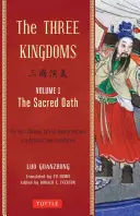 A három királyság, 1. kötet: A szent eskü: A hűség és a háború epikus kínai története dinamikus új fordításban (lábjegyzetekkel) - The Three Kingdoms, Volume 1: The Sacred Oath: The Epic Chinese Tale of Loyalty and War in a Dynamic New Translation (with Footnotes)