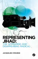 A dzsihád képviselete: A megjelenő és eltűnő radikálisok - Representing Jihad: The Appearing and Disappearing Radical