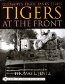 Németország Tigris tankjai sorozat Tigrisek a fronton: A Photo Study - Germany's Tiger Tanks Series Tigers at the Front: A Photo Study