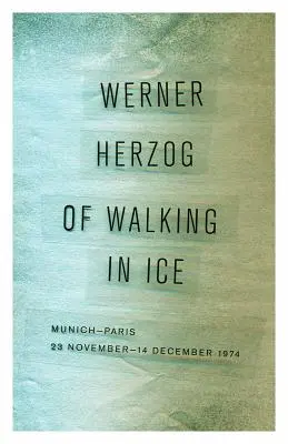 A jégben járásról: München-Párizs, 1974. november 23. - december 14. - Of Walking in Ice: Munich-Paris, 23 November-14 December 1974