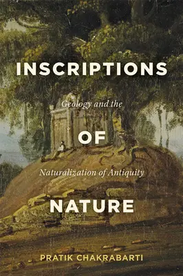 A természet feliratai: Geológia és az antikvitás természetessé tétele - Inscriptions of Nature: Geology and the Naturalization of Antiquity