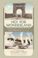 Ho! for Wonderland: Utazók beszámolói Yellowstone-ról, 1872-1914 - Ho! for Wonderland: Travelers' Accounts of Yellowstone, 1872-1914