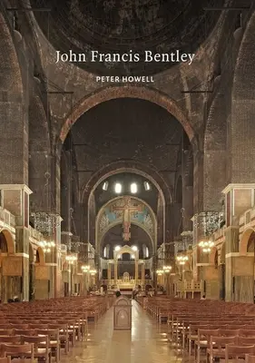 John Francis Bentley: Bentley: A Westminsteri Katedrális építésze - John Francis Bentley: Architect of Westminster Cathedral