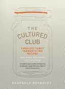 Cultured Club - Mesésen funky fermentációs receptek - Cultured Club - Fabulously Funky Fermentation Recipes