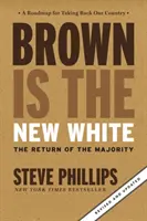 A barna az új fehér: Hogyan hozta létre a demográfiai forradalom az új amerikai többséget? - Brown Is the New White: How the Demographic Revolution Has Created a New American Majority