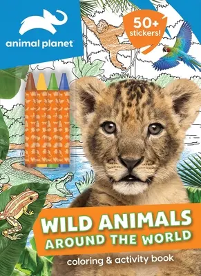 Animal Planet: Vadállatok a világ körül színező és foglalkoztató könyv - Animal Planet: Wild Animals Around the World Coloring and Activity Book