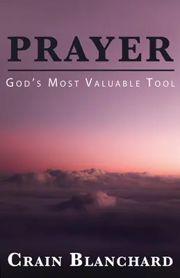 Imádság: Isten legértékesebb eszköze - Prayer: God's Most Valuable Tool