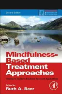 Mindfulness-alapú kezelési megközelítések: Klinikusok útmutatója a bizonyítékokhoz és az alkalmazásokhoz - Mindfulness-Based Treatment Approaches: Clinician's Guide to Evidence Base and Applications