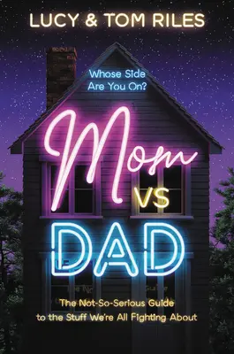 Anya kontra apa: A nem túl komoly útmutató azokhoz a dolgokhoz, amik miatt mindannyian veszekszünk - Mom vs. Dad: The Not-So-Serious Guide to the Stuff We're All Fighting about