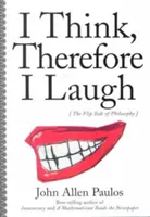 Gondolkodom, ezért nevetek: A filozófia másik oldala - I Think, Therefore I Laugh: The Flip Side of Philosophy