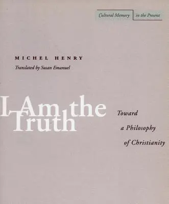 Én vagyok az igazság: A kereszténység filozófiája felé - I Am the Truth: Toward a Philosophy of Christianity