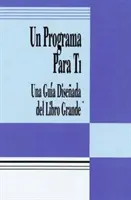 Un Programa Para Ti (Egy program neked könyv): Una Guia Disenada del Libro Grande (Egy útmutató a nagy könyvhöz) - Un Programa Para Ti (a Program for You Book): Una Guia Disenada del Libro Grande