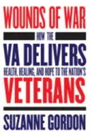 A háború sebei: Hogyan nyújt a Vatikán egészséget, gyógyulást és reményt a nemzet veteránjai számára? - Wounds of War: How the Va Delivers Health, Healing, and Hope to the Nation's Veterans