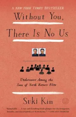 Nélküled nem vagyunk mi: Undercover az észak-koreai elit fiai között - Without You, There Is No Us: Undercover Among the Sons of North Korea's Elite