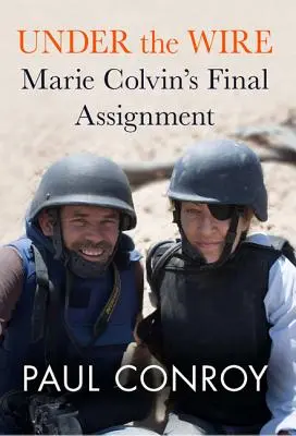 A drót alatt: Marie Colvin utolsó megbízatása - Under the Wire: Marie Colvin's Final Assignment