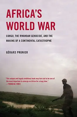 Afrika világháborúja: Kongó, a ruandai népirtás és egy kontinentális katasztrófa kialakulása - Africa's World War: Congo, the Rwandan Genocide, and the Making of a Continental Catastrophe