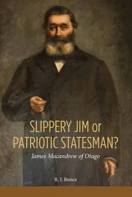 Csúszós Jim vagy hazafias államférfi? James MacAndrew of Otago - Slippery Jim or Patriotic Statesman? James MacAndrew of Otago