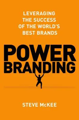 Power Branding: A világ legjobb márkáinak sikerének kihasználása - Power Branding: Leveraging the Success of the World's Best Brands