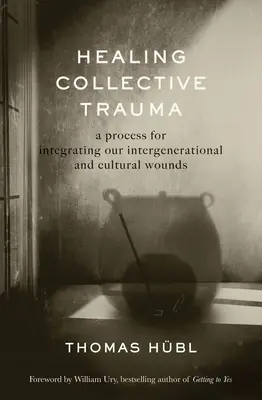 A kollektív trauma gyógyítása: A generációk közötti és kulturális sebeink integrálásának folyamata - Healing Collective Trauma: A Process for Integrating Our Intergenerational and Cultural Wounds