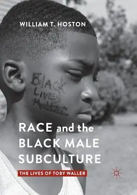 Race and the Black Male Subculture: Toby Waller élete - Race and the Black Male Subculture: The Lives of Toby Waller