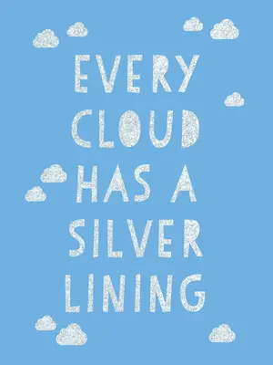 Minden felhőnek van egy ezüst bélése: Bátorító idézetek a pozitivitás ösztönzésére - Every Cloud Has a Silver Lining: Encouraging Quotes to Inspire Positivity