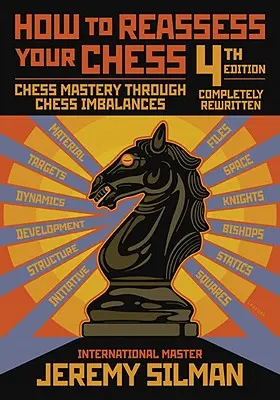 Hogyan értékeljük át a sakkozásunkat: Sakkmesterré válás a sakk kiegyensúlyozatlanságokon keresztül - How to Reassess Your Chess: Chess Mastery Through Chess Imbalances