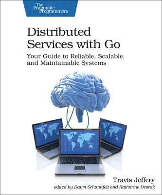 Elosztott szolgáltatások a Go segítségével: Útmutató a megbízható, skálázható és karbantartható rendszerekhez - Distributed Services with Go: Your Guide to Reliable, Scalable, and Maintainable Systems