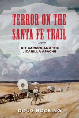 Terror a Santa Fe Trail-en: Kit Carson és a Jicarilla apacsok - Terror on the Santa Fe Trail: Kit Carson and the Jicarilla Apache