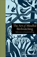 A tudatos madármegfigyelés művészete: Elmélkedések a szabadságról és a létezésről - The Art of Mindful Birdwatching: Reflections on Freedom & Being