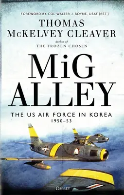 MIG Alley: Az amerikai légierő Koreában, 1950-53 - MIG Alley: The US Air Force in Korea, 1950-53