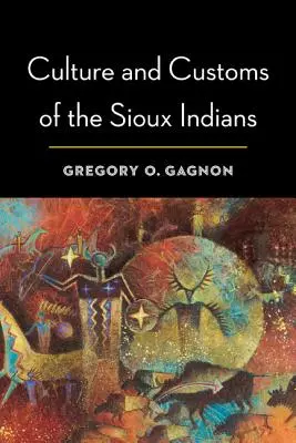 A sziú indiánok kultúrája és szokásai - Culture and Customs of the Sioux Indians