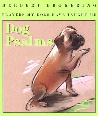 Kutya zsoltárok: Psalmusok: Imák, amiket a kutyáim tanítottak nekem - Dog Psalms: Prayers My Dogs Have Taught Me