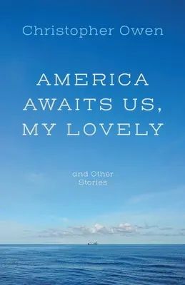 Amerika vár ránk, kedvesem, és más történetek - America Awaits Us, My Lovely, and Other Stories