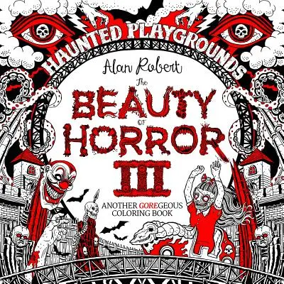 A horror szépsége 3: Kísértetjárta játszóterek színezőkönyv - Beauty of Horror 3: Haunted Playgrounds Coloring Book