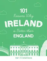 101 ok, amiért Írország jobb, mint Anglia - 101 Reasons Why Ireland Is Better Than England