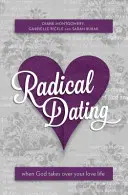 Radikális randizás: Amikor Isten átveszi az irányítást a szerelmi életed felett - Radical Dating: When God Takes Over Your Love Life