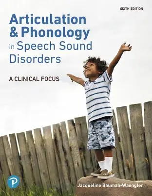 Artikuláció és fonológia a beszédhangzavarokban: A Clinical Focus - Articulation and Phonology in Speech Sound Disorders: A Clinical Focus