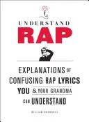 Rap megértése: A zavarba ejtő rapszövegek magyarázatai, amelyeket te és a nagymamád is megérthetsz - Understand Rap: Explanations of Confusing Rap Lyrics You and Your Grandma Can Understand