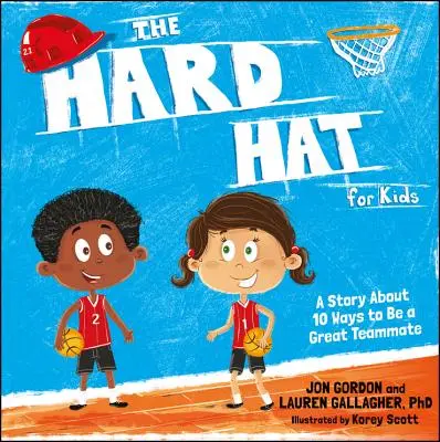 A keménykalap gyerekeknek: Egy történet 10 módról, hogyan legyél nagyszerű csapattárs - The Hard Hat for Kids: A Story about 10 Ways to Be a Great Teammate