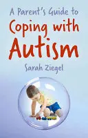 Szülői útmutató az autizmus kezeléséhez - A Parent's Guide to Coping with Autism