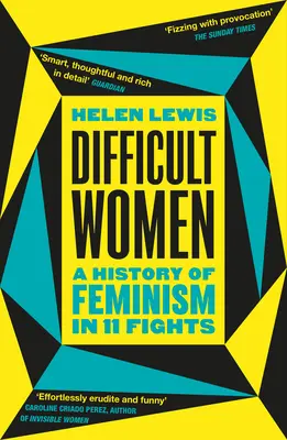 Nehéz nők - A feminizmus története 11 harcban (The Sunday Times Bestseller) - Difficult Women - A History of Feminism in 11 Fights (The Sunday Times Bestseller)