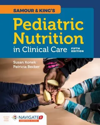 Samour & King's Pediatric Nutrition in Clinical Care (Gyermekkori táplálkozás a klinikai ellátásban) - Samour & King's Pediatric Nutrition in Clinical Care